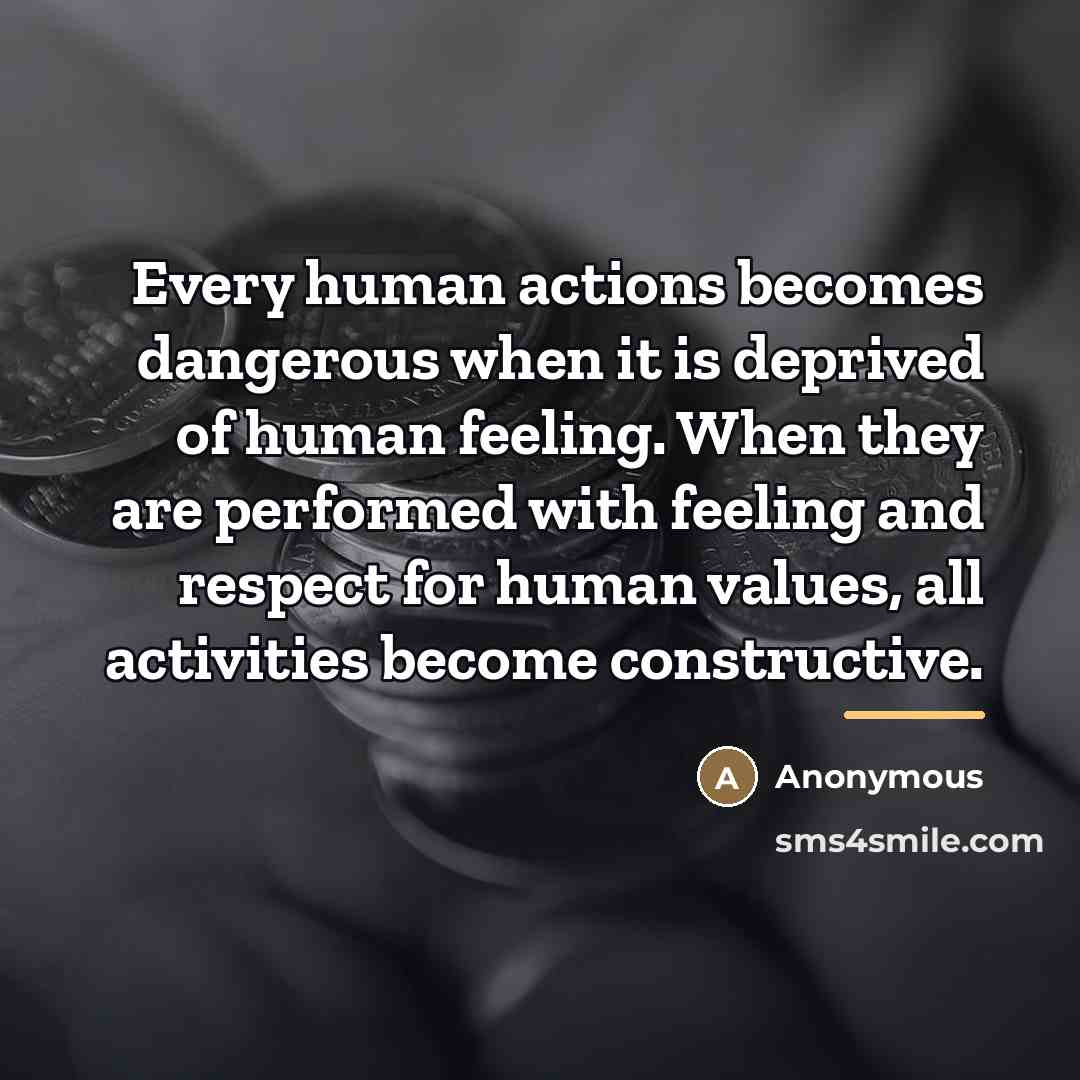 “Every human actions becomes dangerous when it is deprived of…” quote by Anonymous