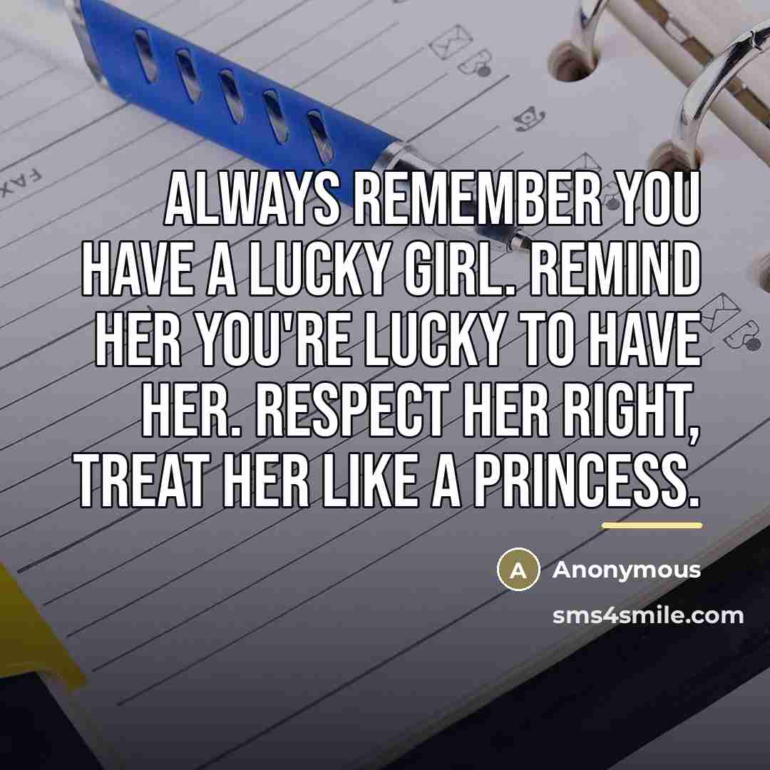 “Always remember you have a lucky girl. Remind her you're…” quote by Anonymous