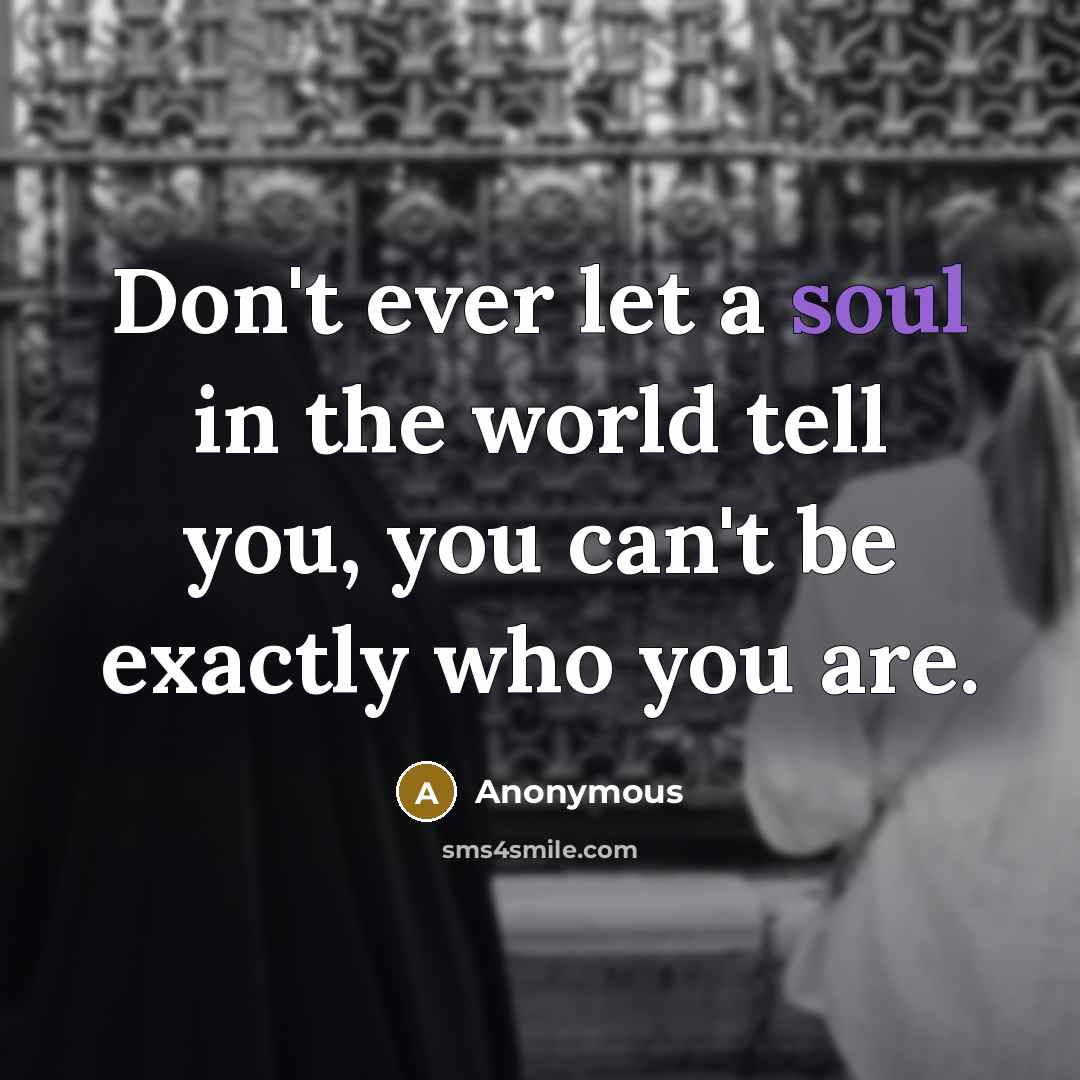 “Don't ever let a soul in the world tell you,…” quote by Anonymous