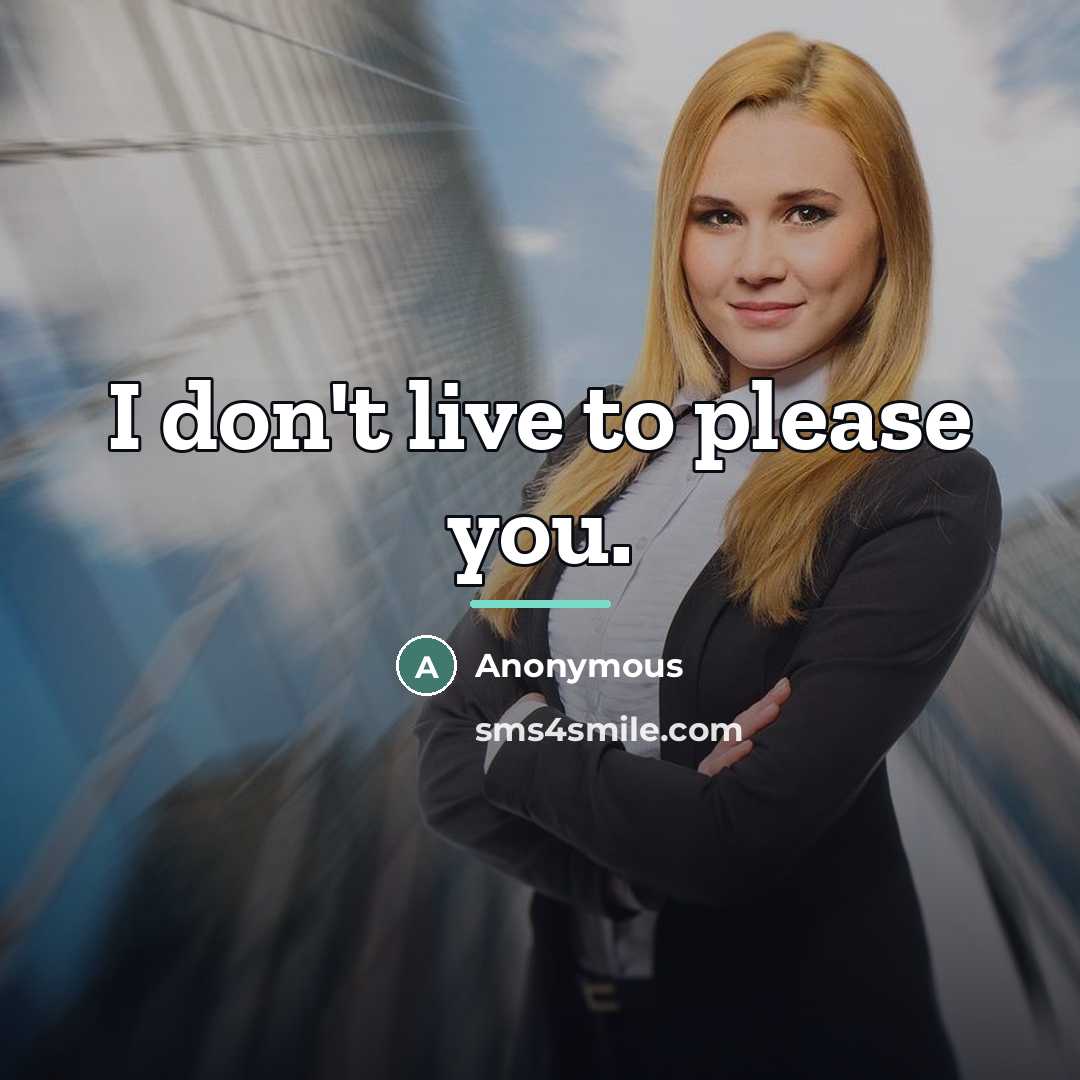“I don't live to please you.…” quote by Anonymous