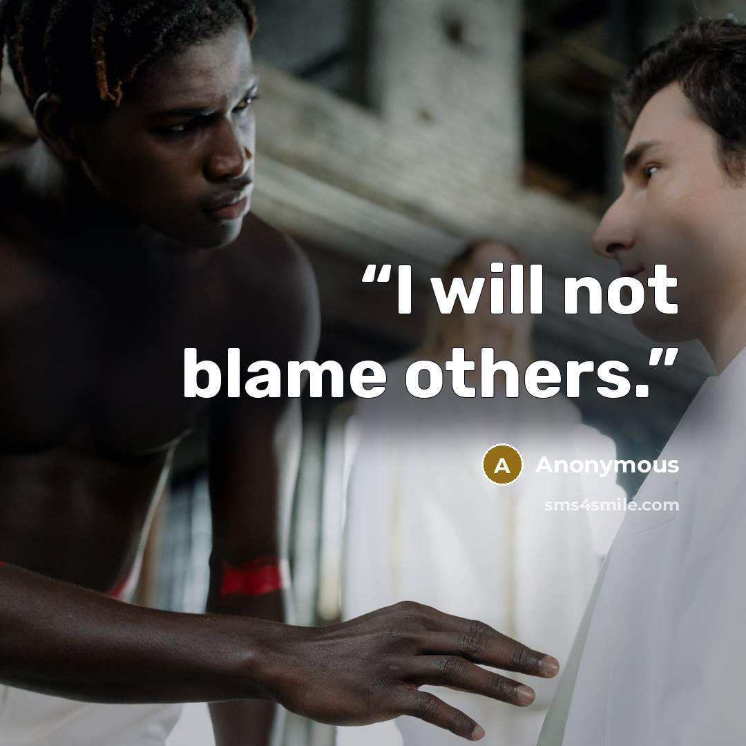 “I will not blame others.” quote by Anonymous