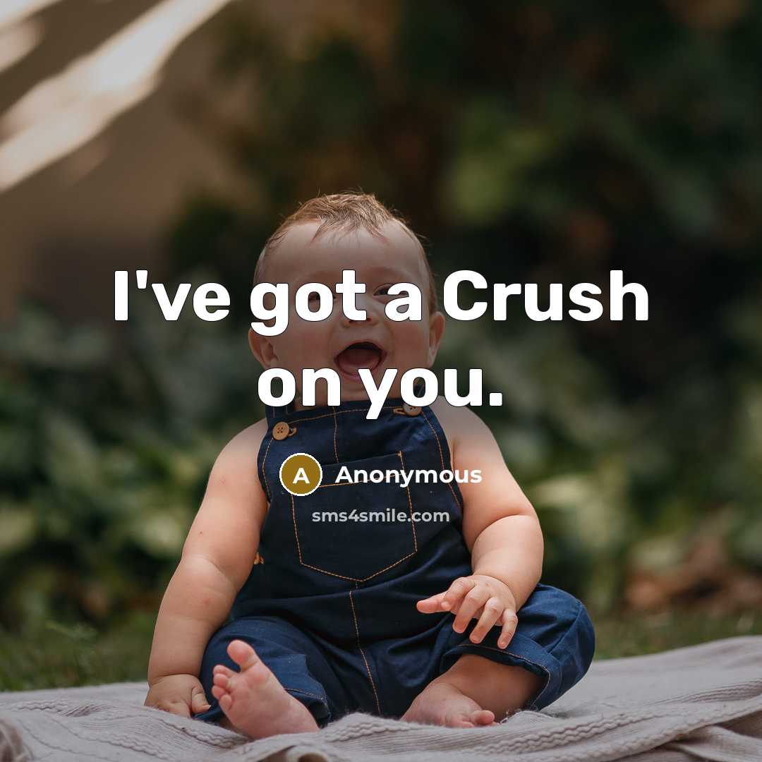 “I've got a Crush on you.…” quote by Anonymous