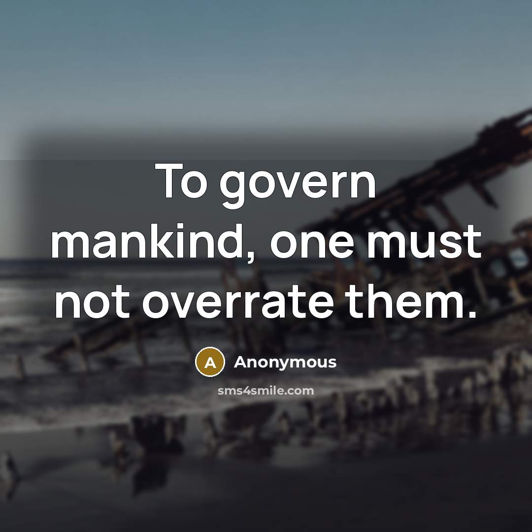 “To govern mankind, one must not overrate them.” quote by Anonymous