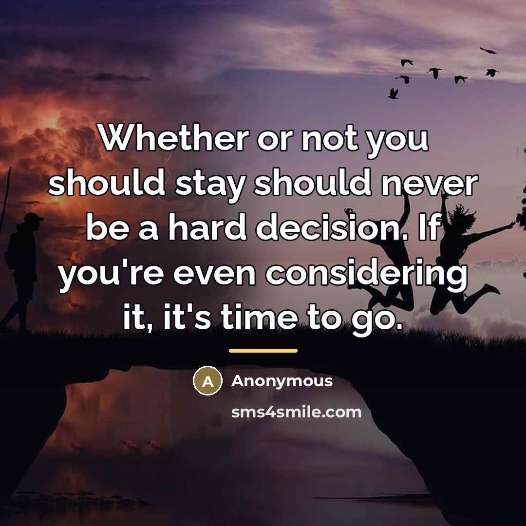 “Whether or not you should stay should never be a…” quote by Anonymous