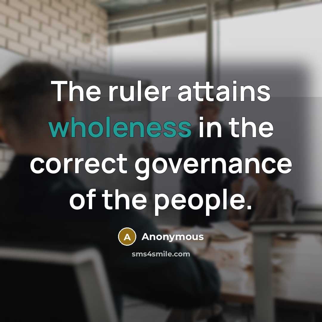 “The ruler attains wholeness in the correct governance of the…” quote by Anonymous