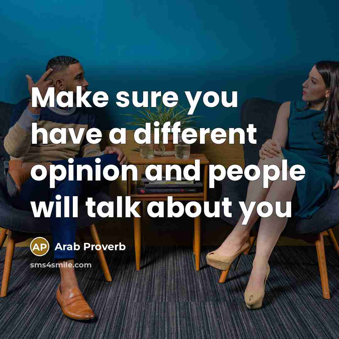 “Make sure you have a different opinion and people will…” quote by Arab Proverb