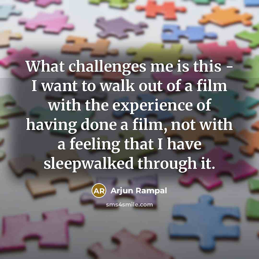 “What challenges me is this - I want to walk…” quote by Arjun Rampal