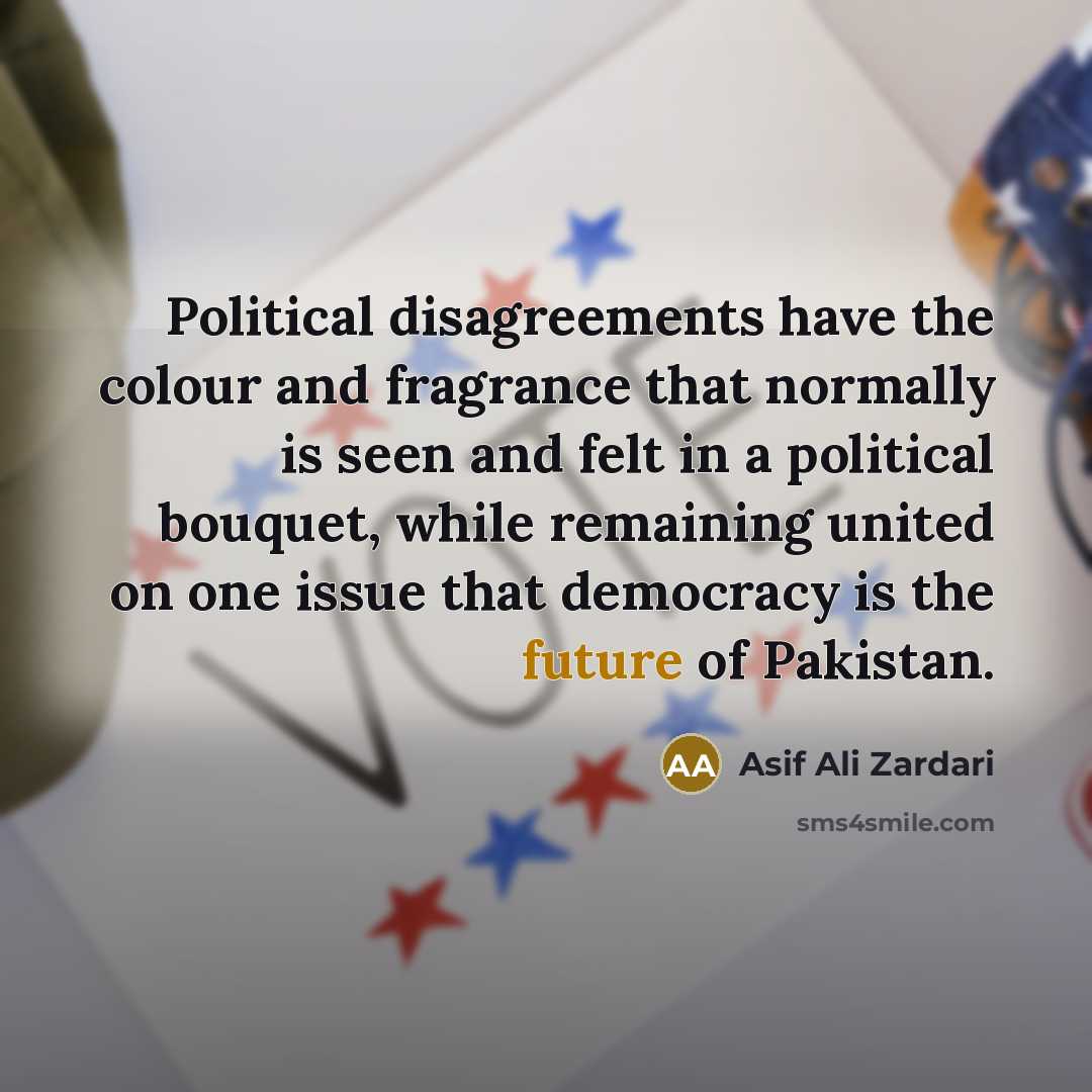 “Political disagreements have the colour and fragrance that normally is…” quote by Asif Ali Zardari