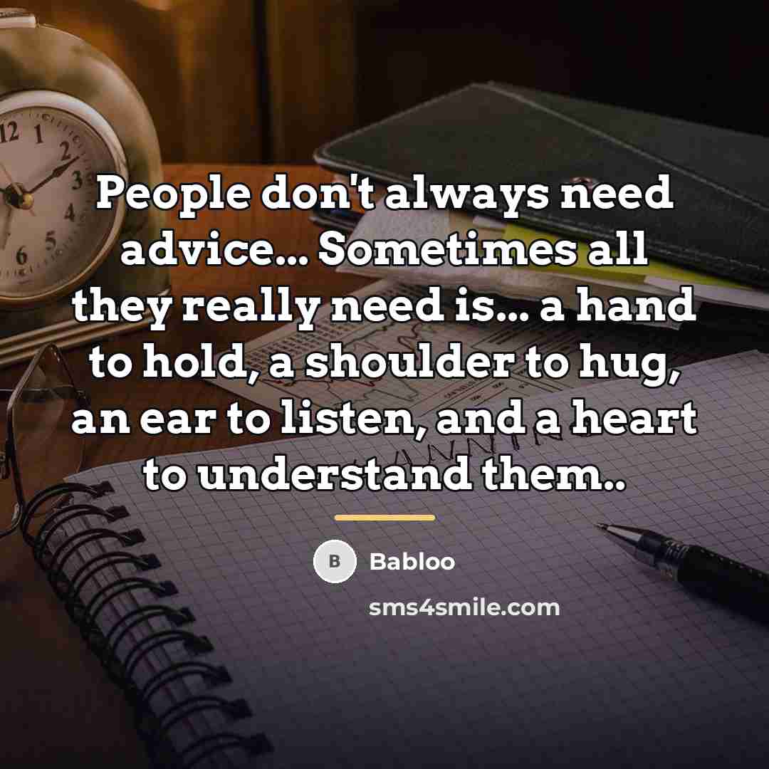 “People don't always need advice... Sometimes all they really need…” quote by Babloo