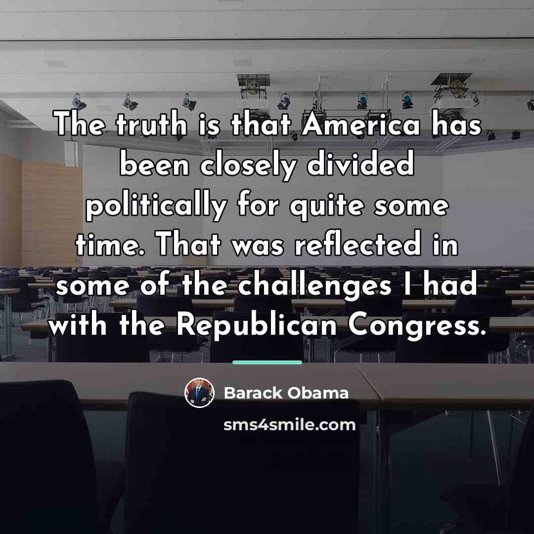 “The truth is that America has been closely divided politically…” quote by Barack Obama
