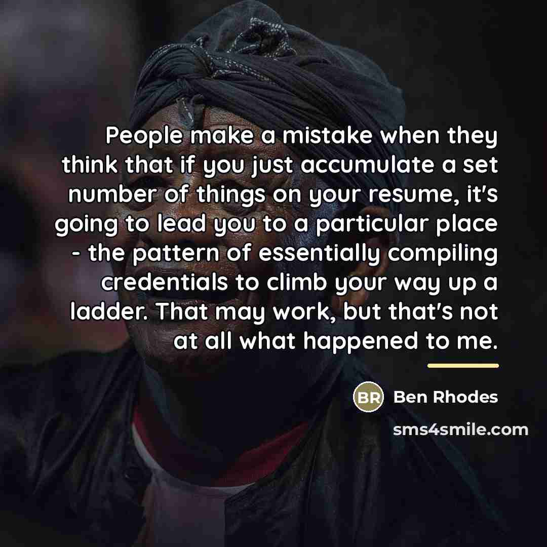 “People make a mistake when they think that if you…” quote by Ben Rhodes