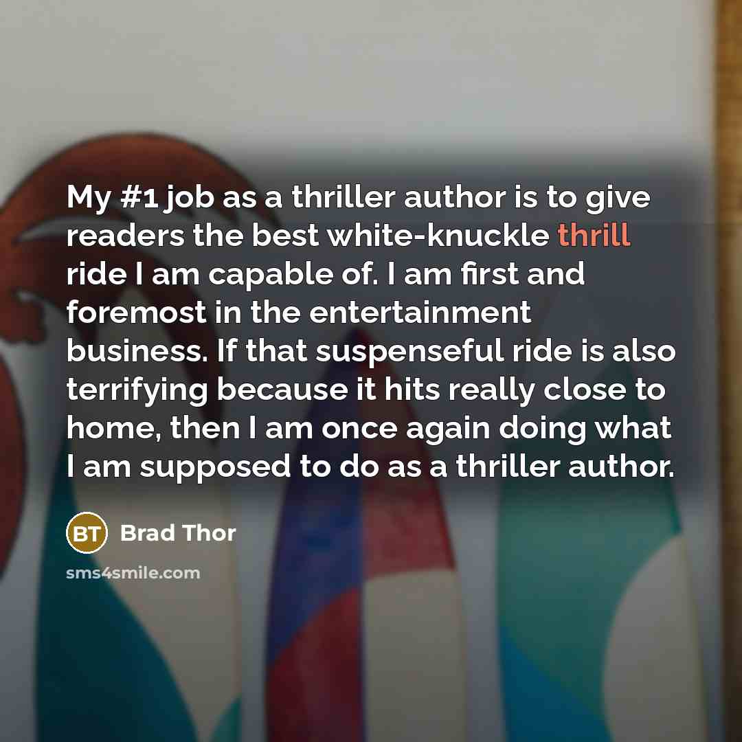 “My #1 job as a thriller author is to give…” quote by Brad Thor