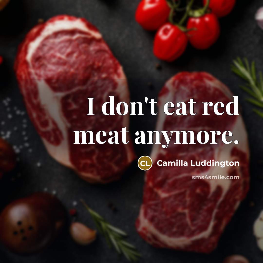 “I don't eat red meat anymore.…” quote by Camilla Luddington