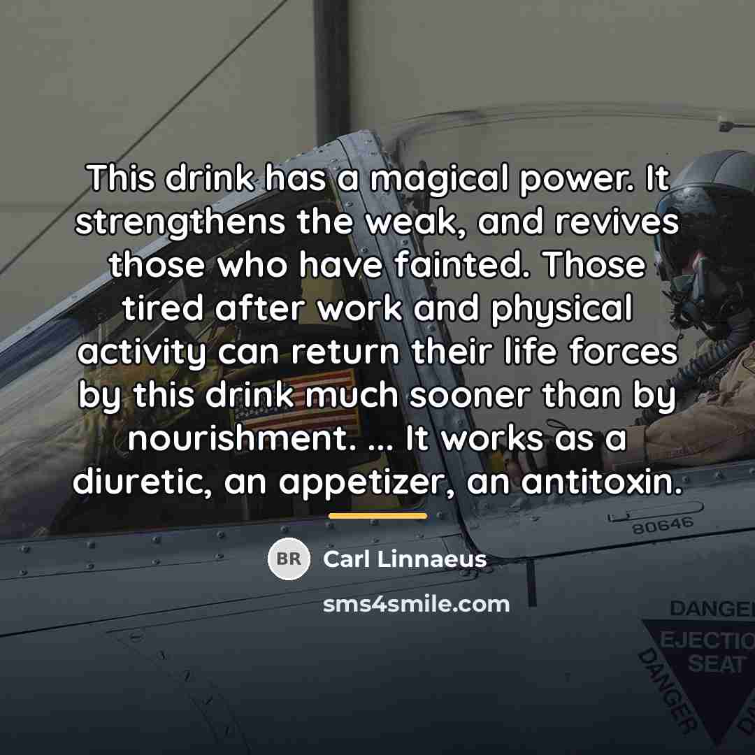 “This drink has a magical power. It strengthens the weak,…” quote by Carl Linnaeus