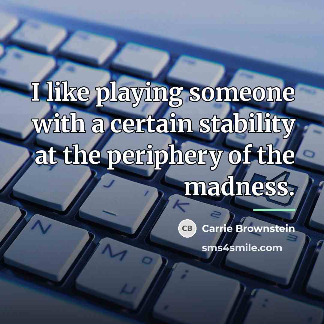 “I like playing someone with a certain stability at the…” quote by Carrie Brownstein