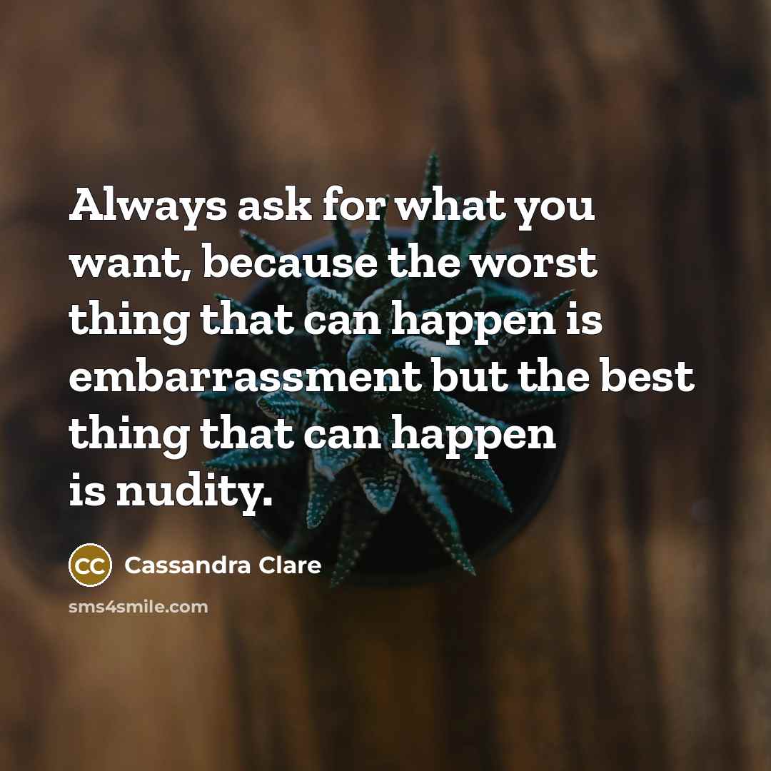 “Always ask for what you want, because the worst thing…” quote by Cassandra Clare