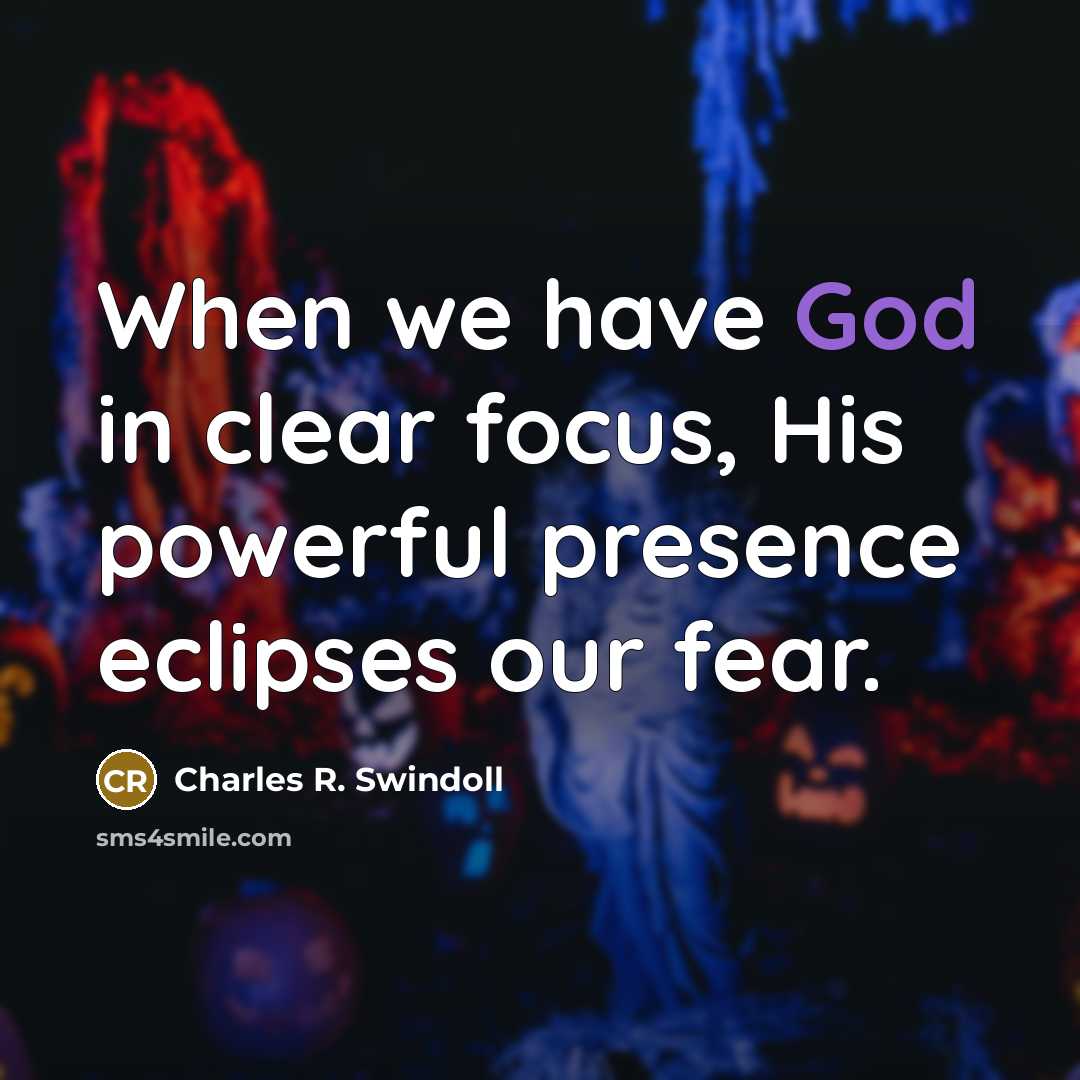 “When we have God in clear focus, His powerful presence…” quote by Charles R. Swindoll