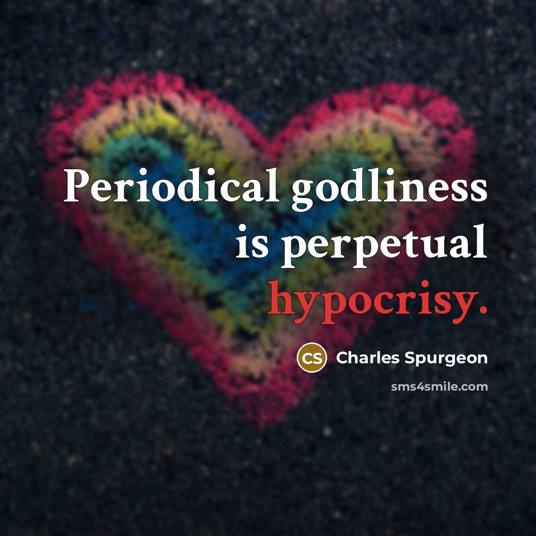 “Periodical godliness is perpetual hypocrisy.…” quote by Charles Spurgeon