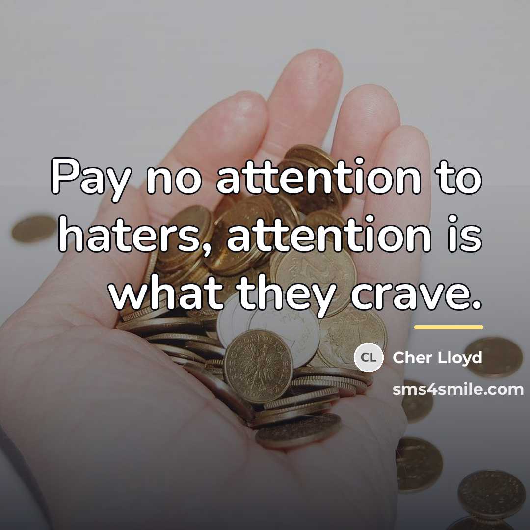 “Pay no attention to haters, attention is what they crave.…” quote by Cher Lloyd