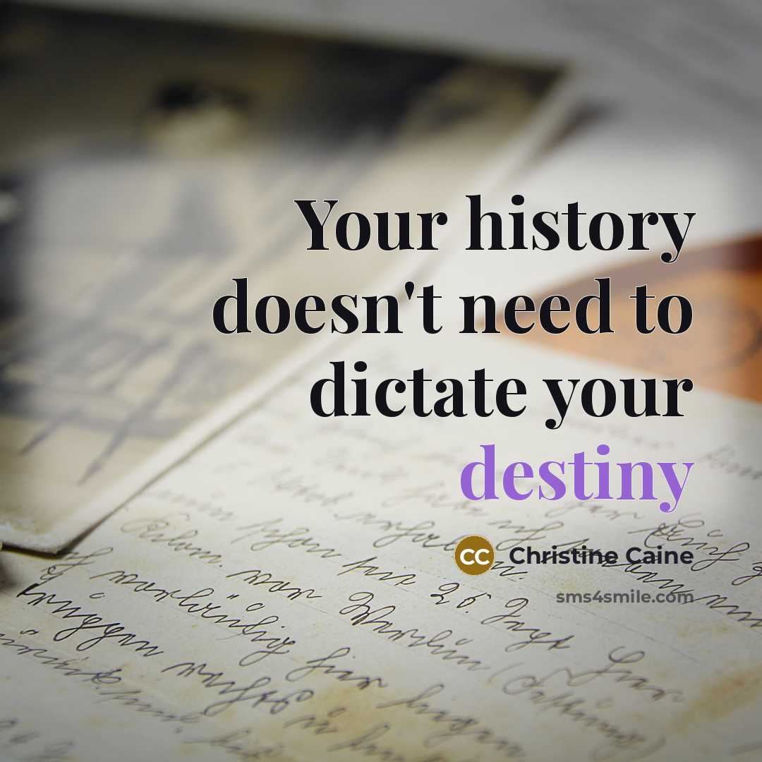 “Your history doesn't need to dictate your destiny…” quote by Christine Caine