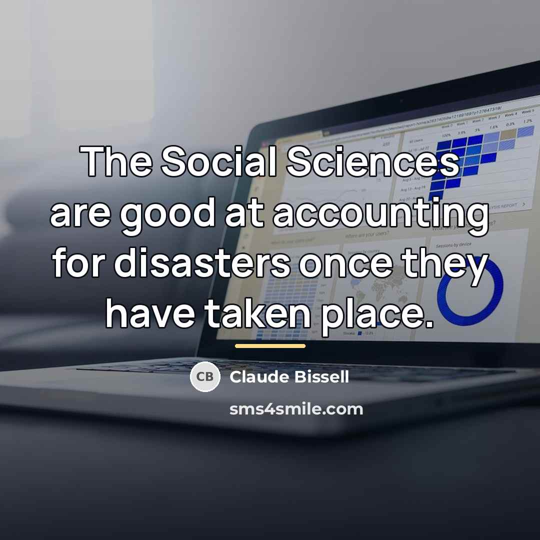 “The Social Sciences are good at accounting for disasters once…” quote by Anonymous