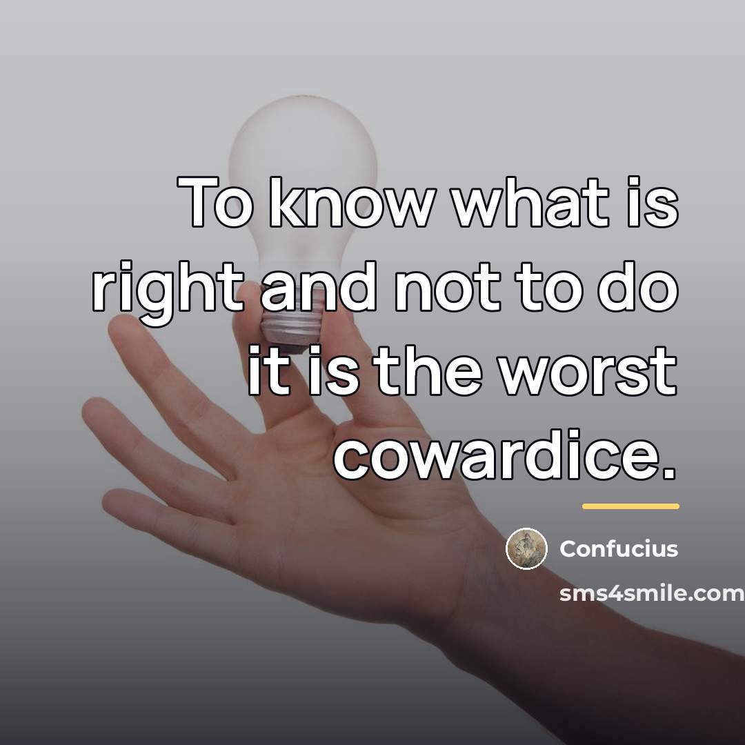 “To know what is right and not to do it…” quote by Confucius