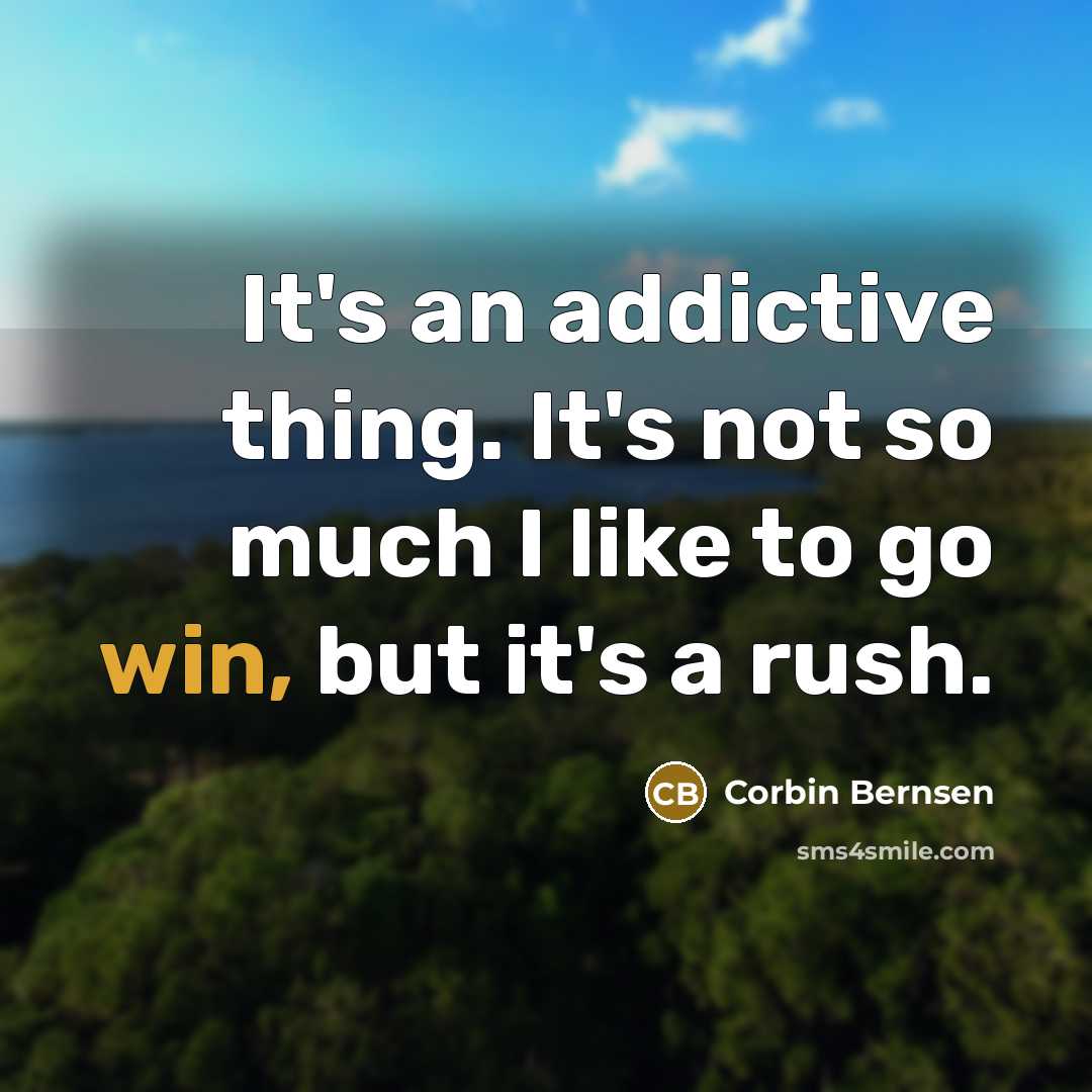 “It's an addictive thing. It's not so much I like…” quote by Corbin Bernsen
