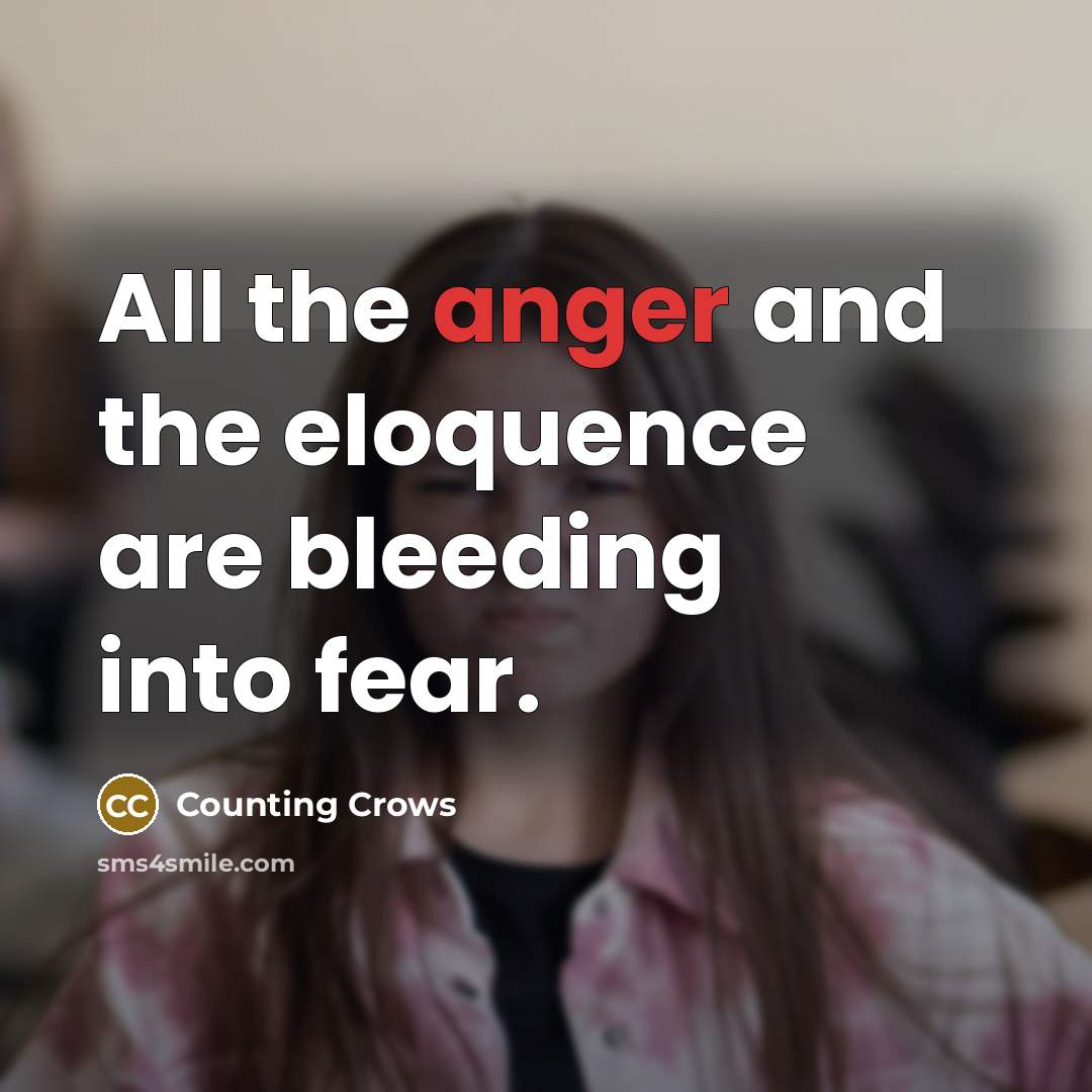 “All the anger and the eloquence are bleeding into fear.…” quote by Counting Crows