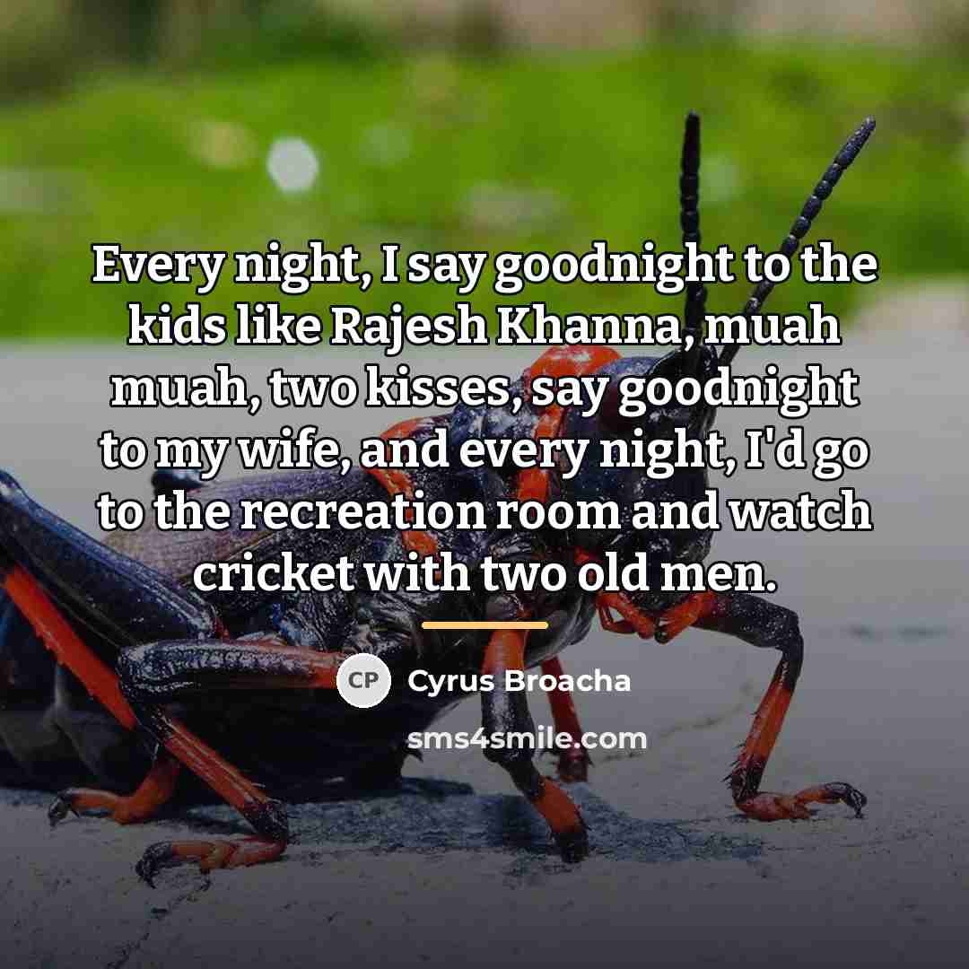 “Every night, I say goodnight to the kids like Rajesh…” quote by Cyrus Broacha