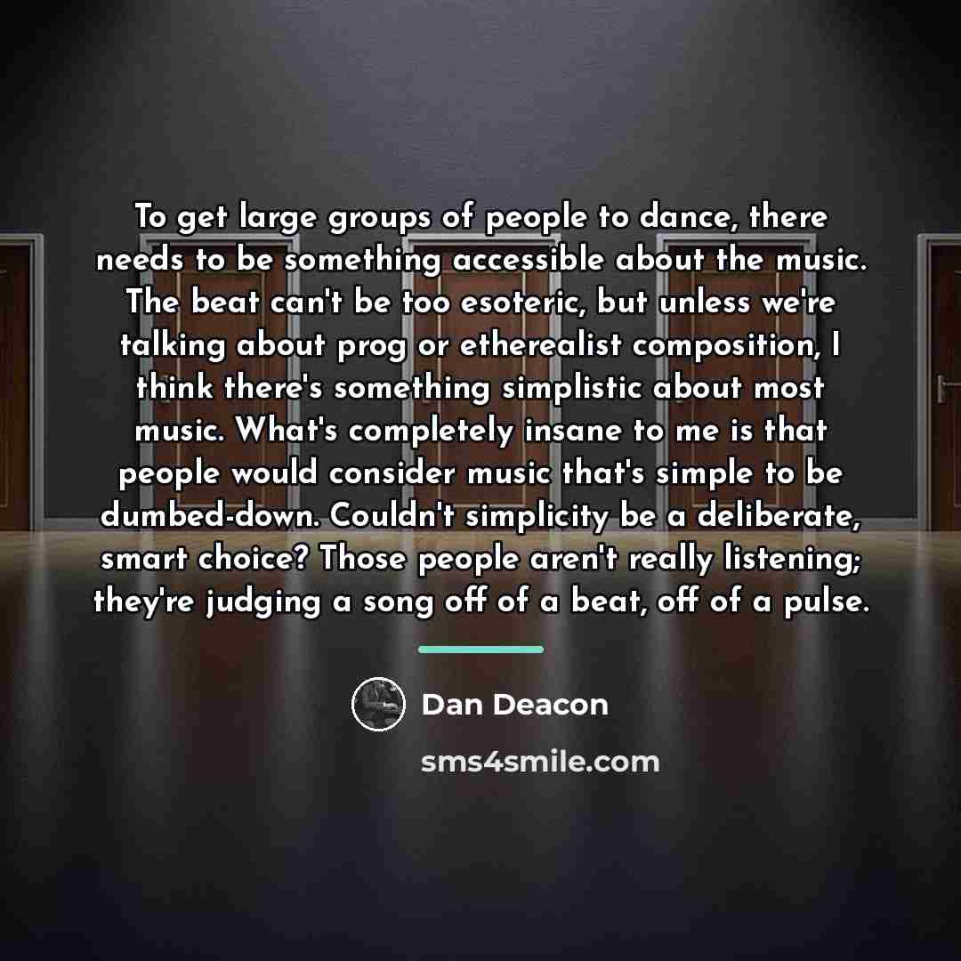 “To get large groups of people to dance, there needs…” quote by Dan Deacon