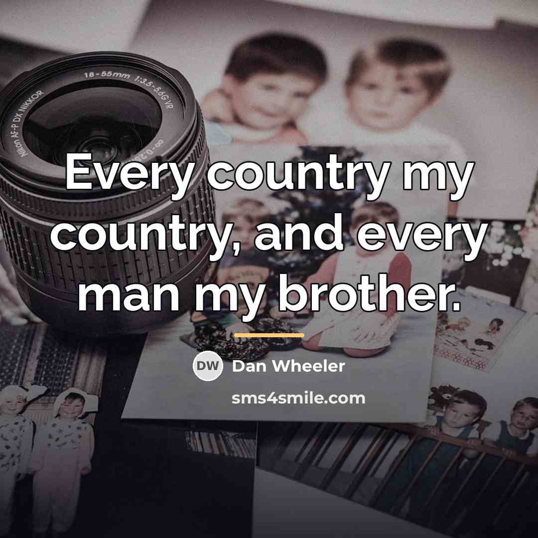 “Every country my country, and every man my brother.…” quote by Dan Wheeler