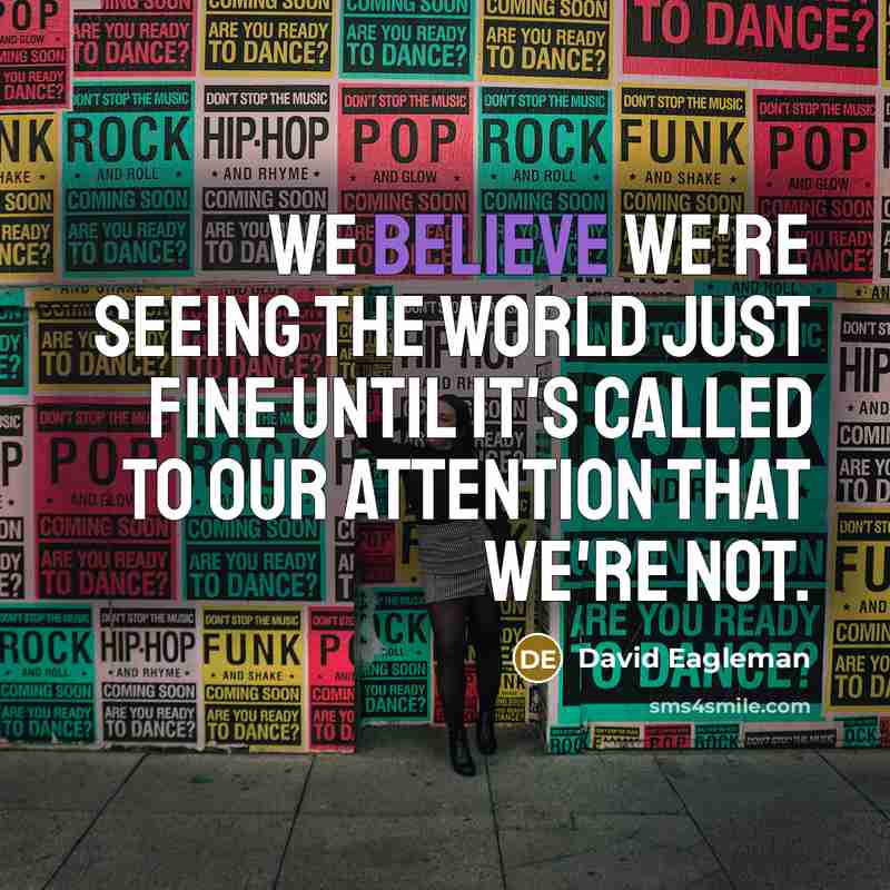 “We believe we're seeing the world just fine until it's…” quote by David Eagleman