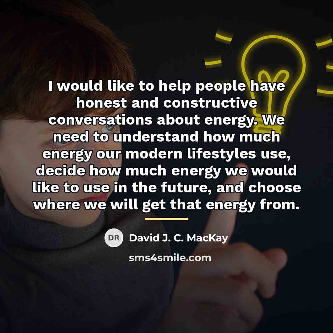 “I would like to help people have honest and constructive…” quote by David J. C. MacKay