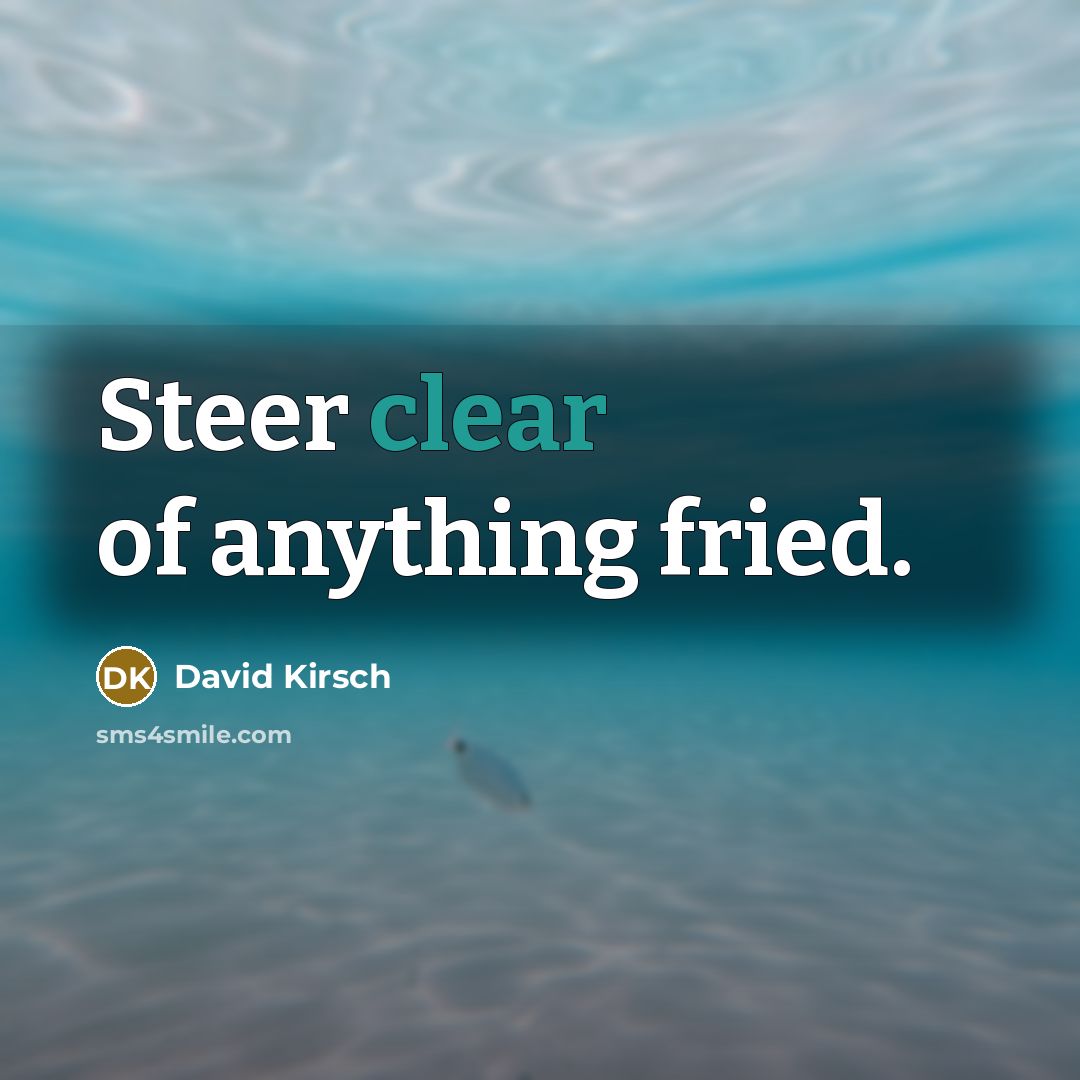 “Steer clear of anything fried.…” quote by David Kirsch