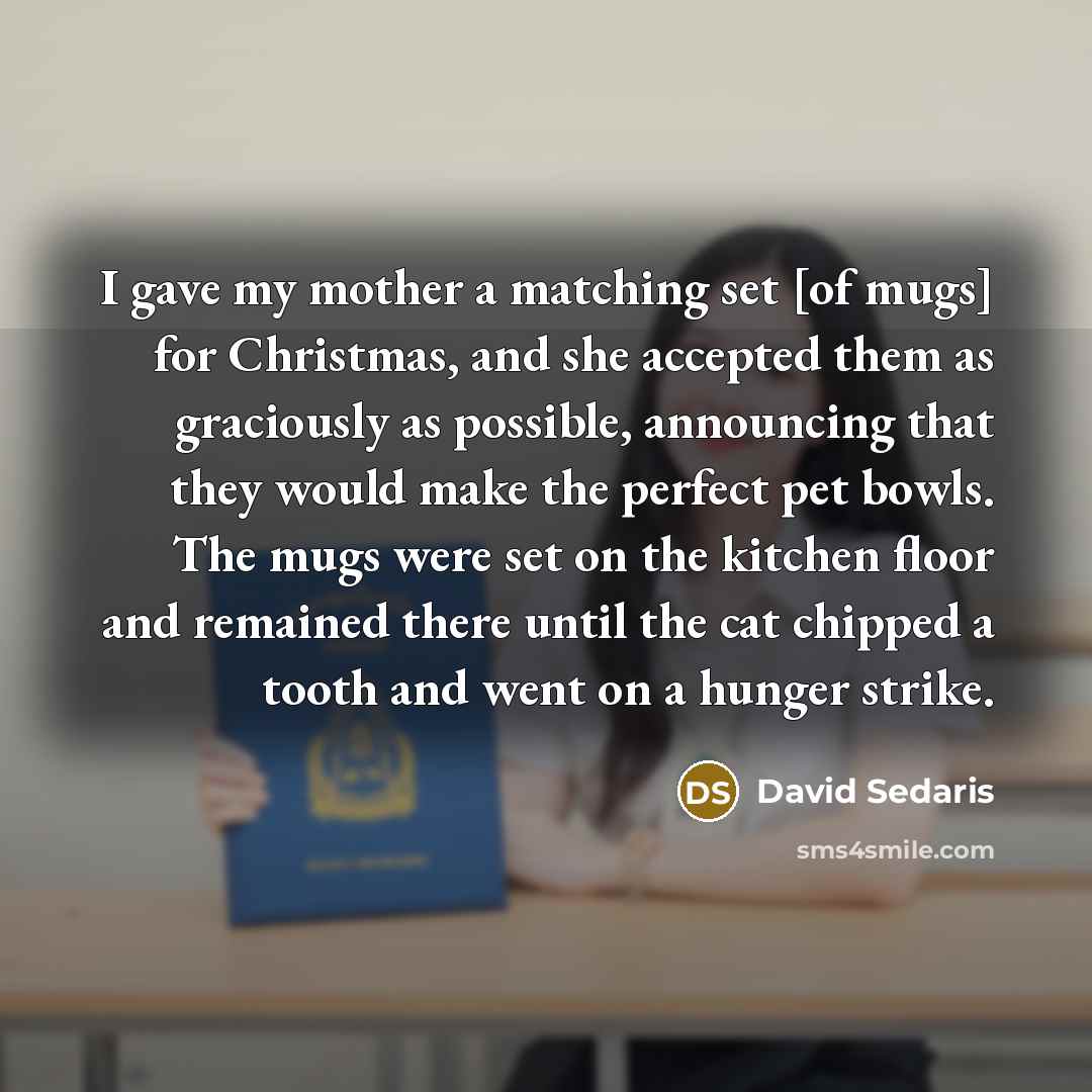 “I gave my mother a matching set [of mugs] for…” quote by David Sedaris