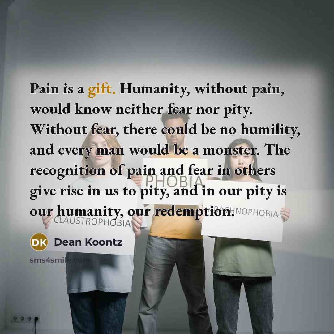 “Pain is a gift. Humanity, without pain, would know neither…” quote by Dean Koontz