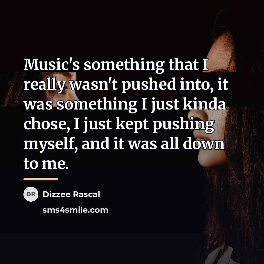“Music's something that I really wasn't pushed into, it was…” quote by Dizzee Rascal