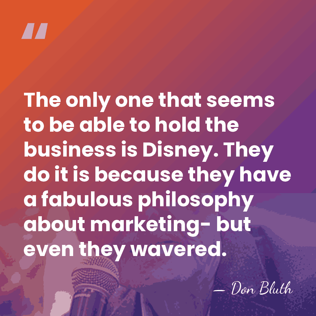 The only one that seems to be able to hold the business&hellip; - Don Bluth