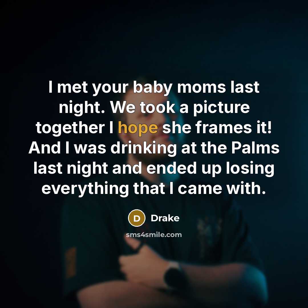 “I met your baby moms last night. We took a…” quote by Drake