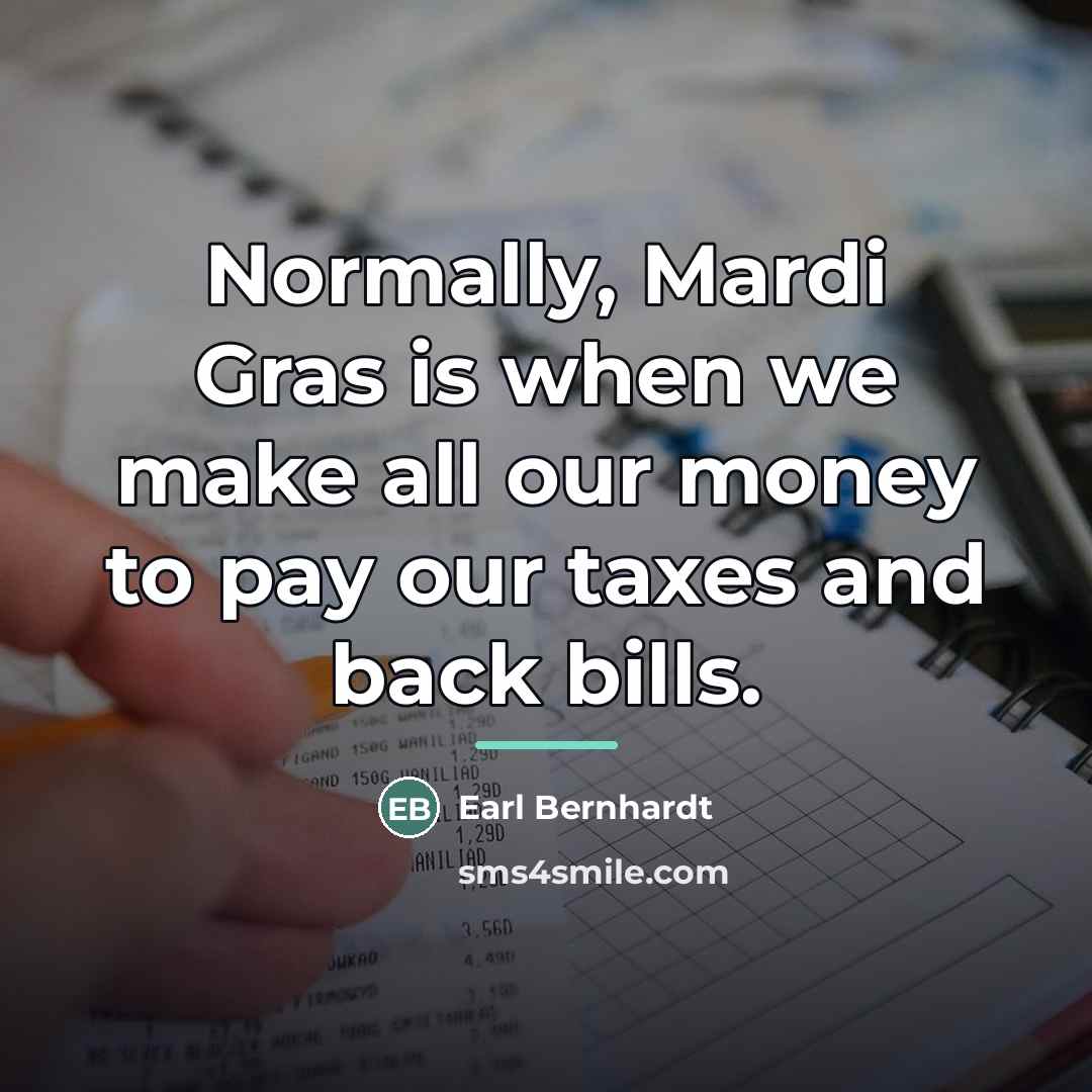 “Normally, Mardi Gras is when we make all our money…” quote by Earl Bernhardt