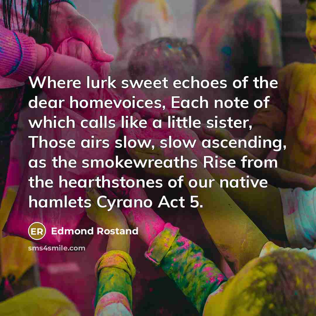 “Where lurk sweet echoes of the dear homevoices, Each note…” quote by Edmond Rostand