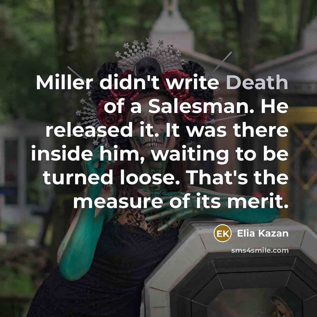 “Miller didn't write Death of a Salesman. He released it.…” quote by Elia Kazan