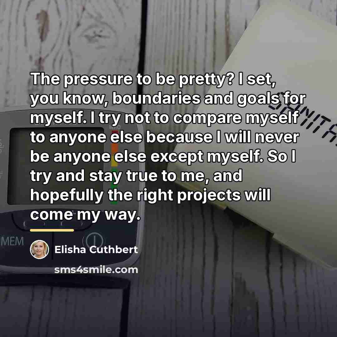 “The pressure to be pretty? I set, you know, boundaries…” quote by Elisha Cuthbert