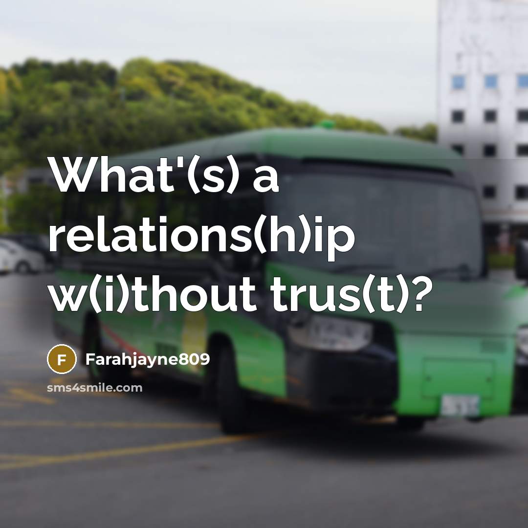 “What'(s) a relations(h)ip w(i)thout trus(t)?…” quote by Farahjayne809