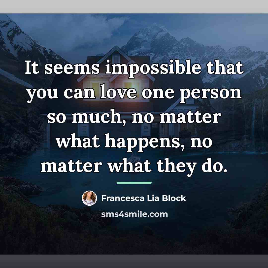 “It seems impossible that you can love one person so…” quote by Francesca Lia Block