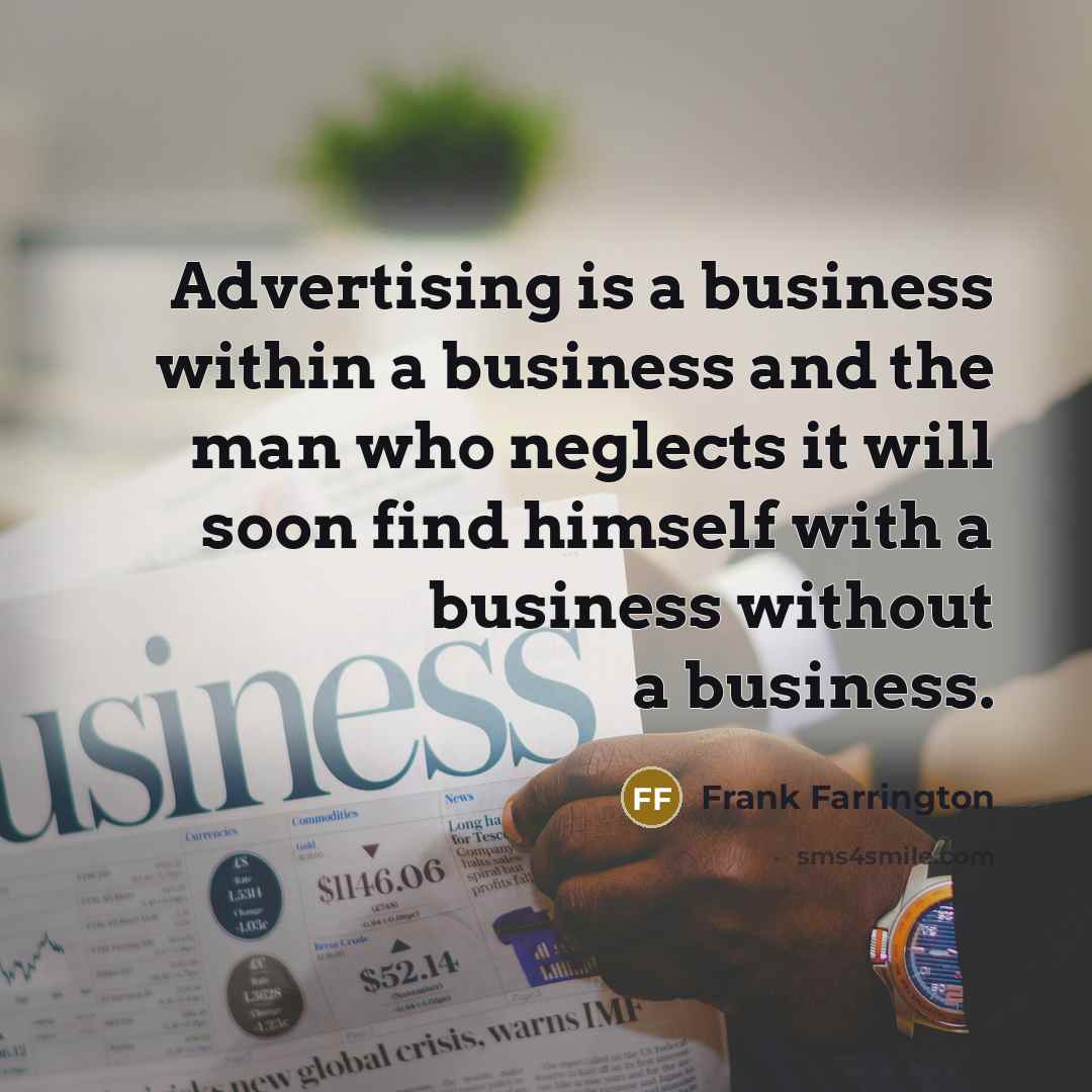 “Advertising is a business within a business and the man…” quote by Frank Farrington