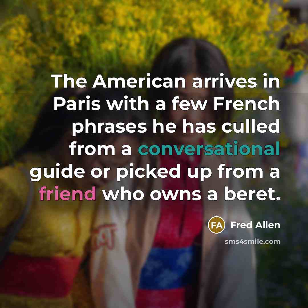 “The American arrives in Paris with a few French phrases…” quote by Fred Allen