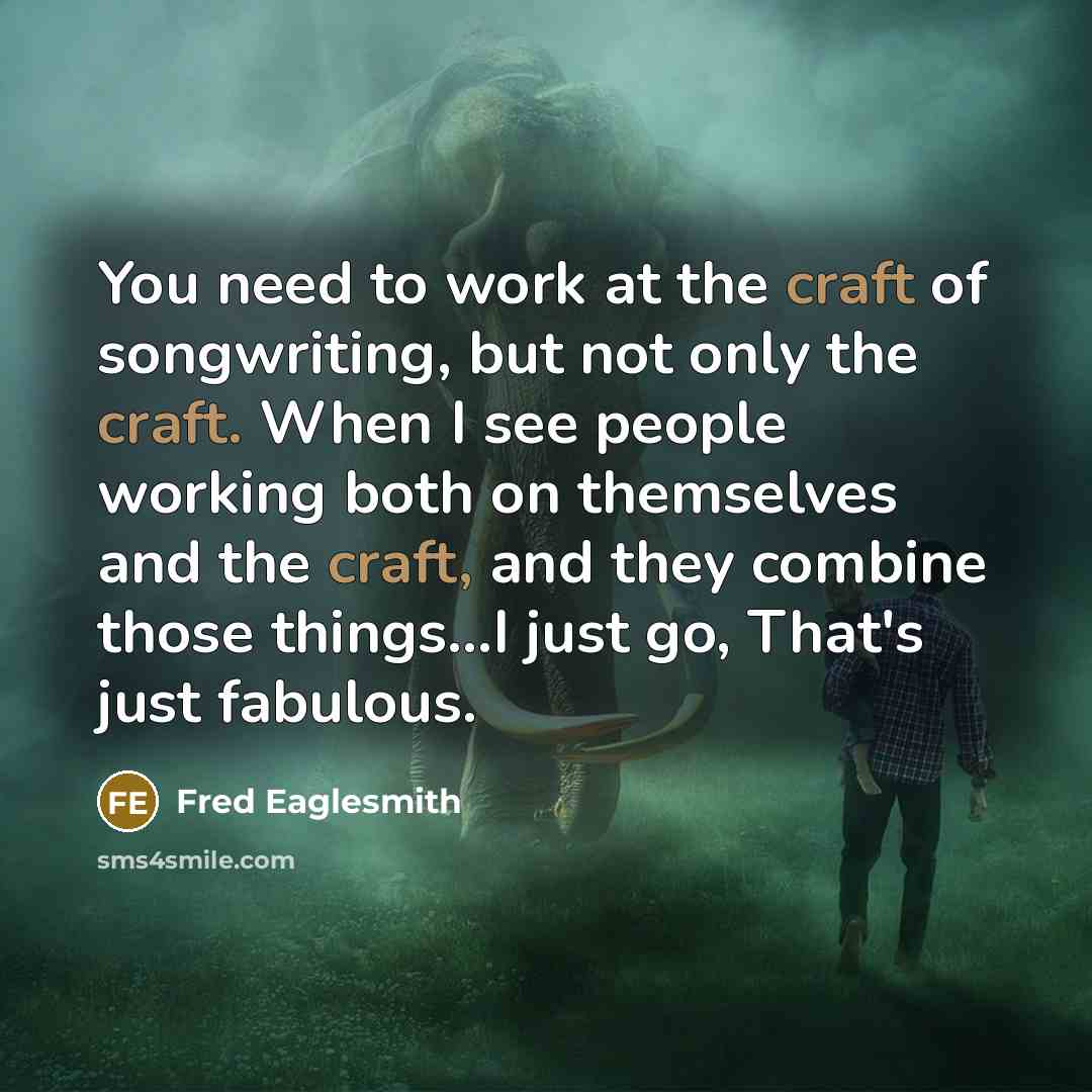 “You need to work at the craft of songwriting, but…” quote by Fred Eaglesmith