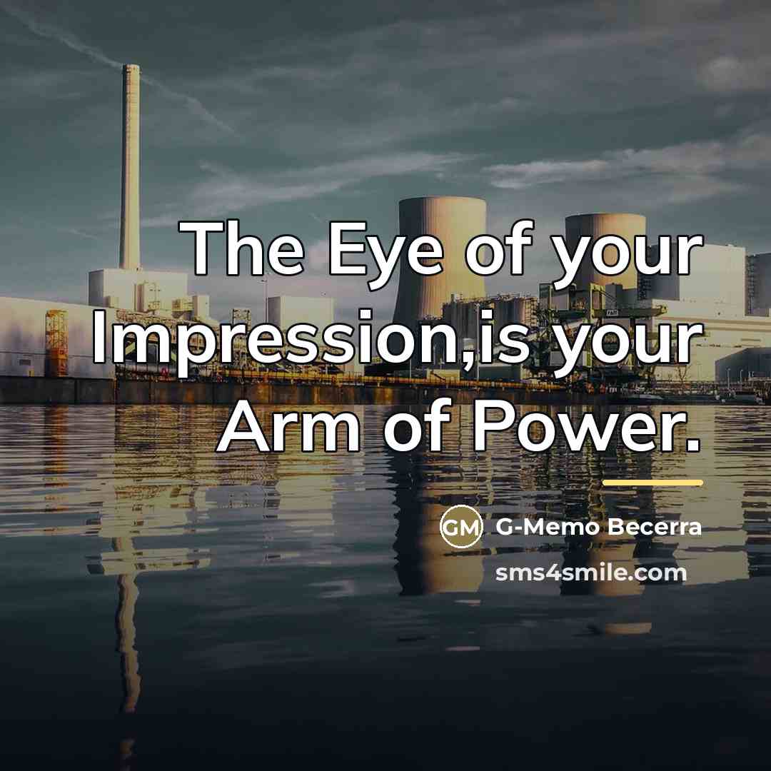 “The Eye of your Impression,is your Arm of Power.…” quote by G-Memo Becerra
