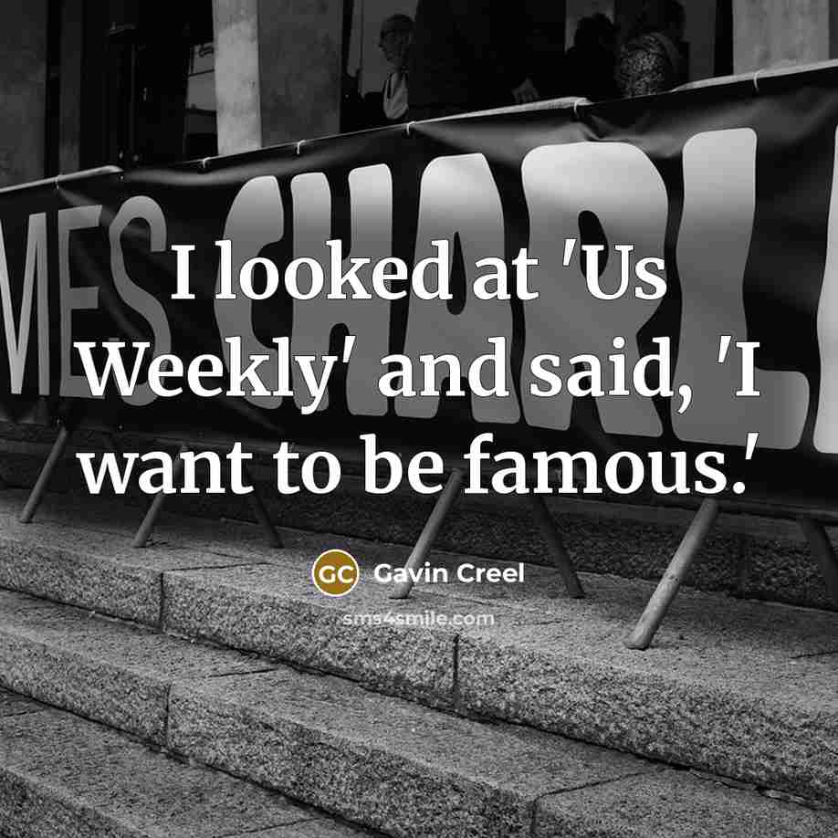 “I looked at 'Us Weekly' and said, 'I want to be famous.'” quote by Gavin Creel